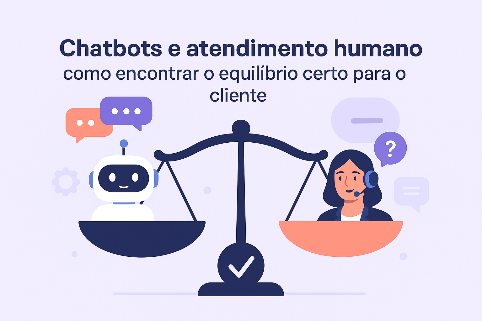 Chatbots e atendimento humano: como encontrar o equilíbrio certo para o cliente