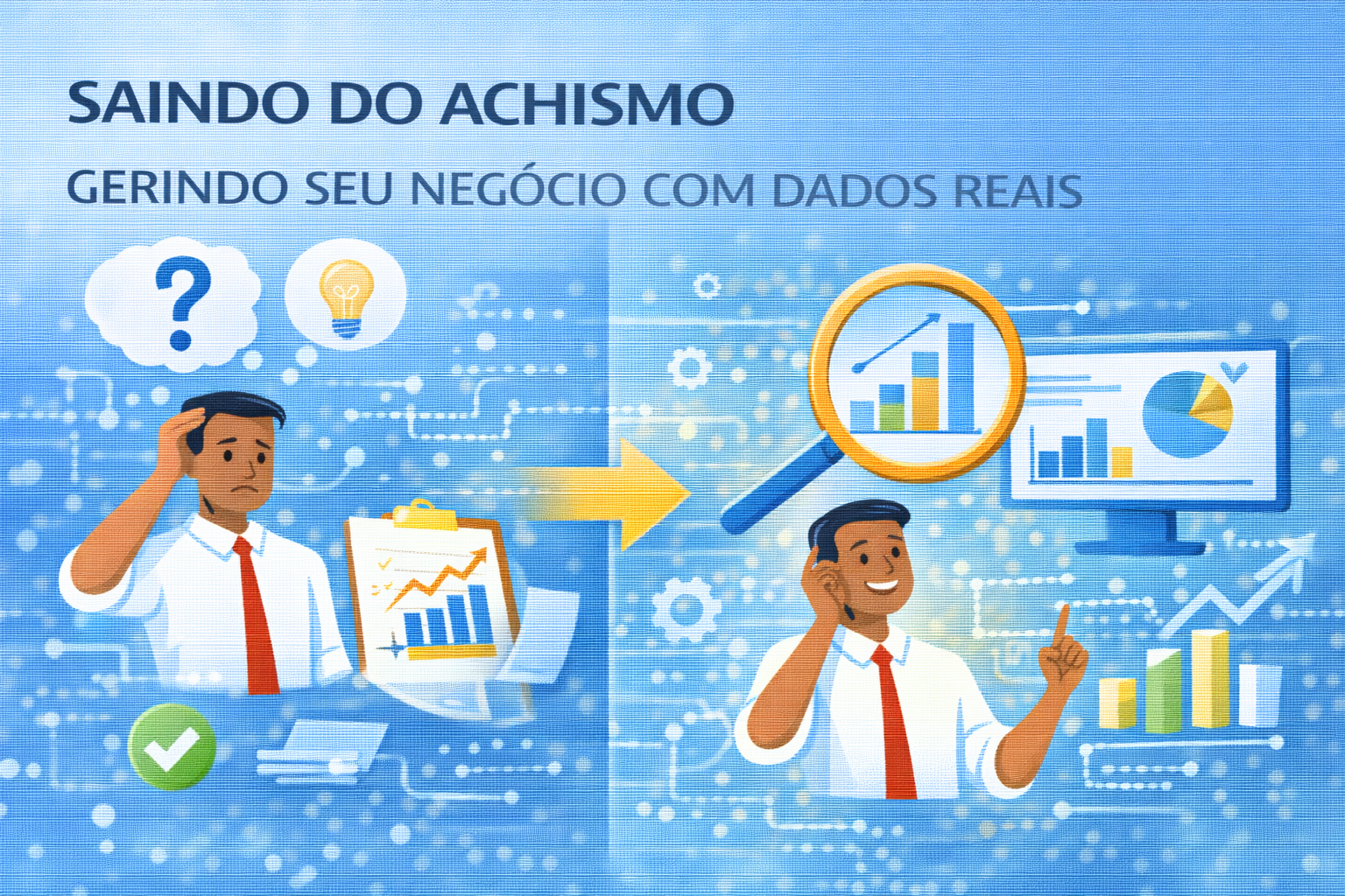 Como sair do achismo e gerir seu negócio com dados reais
